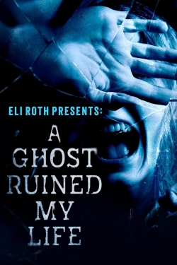 Eli Roth Presents: A Ghost Ruined My Life-hd